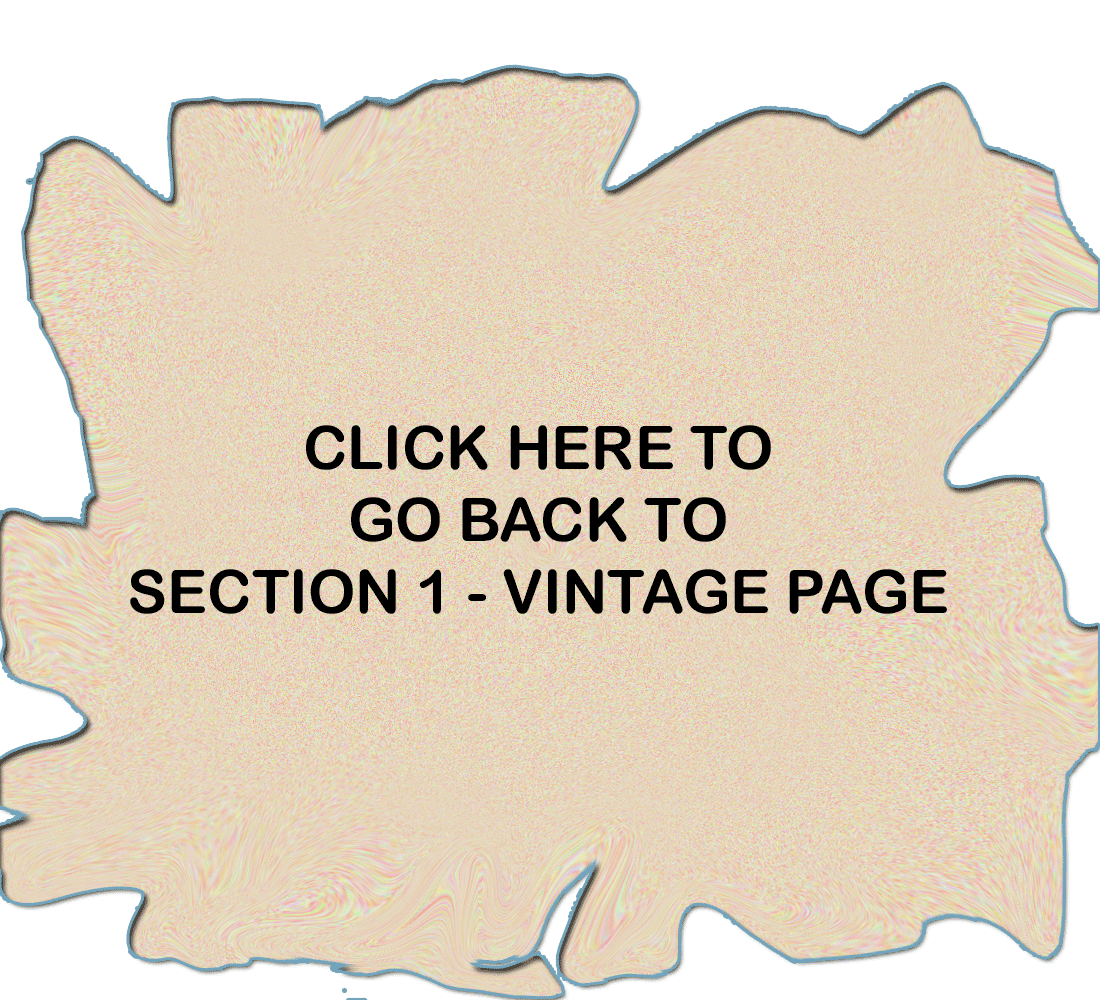 Click here to go back to Section 1 - the Vintage Page